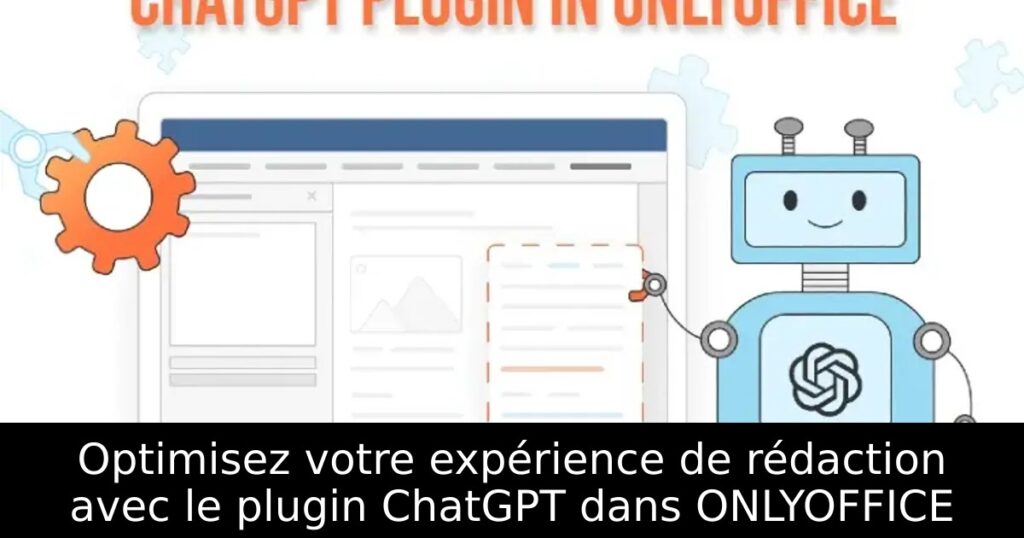 Optimisez votre expérience de rédaction avec le plugin ChatGPT dans ONLYOFFICE