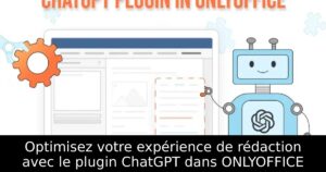 Optimisez votre expérience de rédaction avec le plugin ChatGPT dans ONLYOFFICE