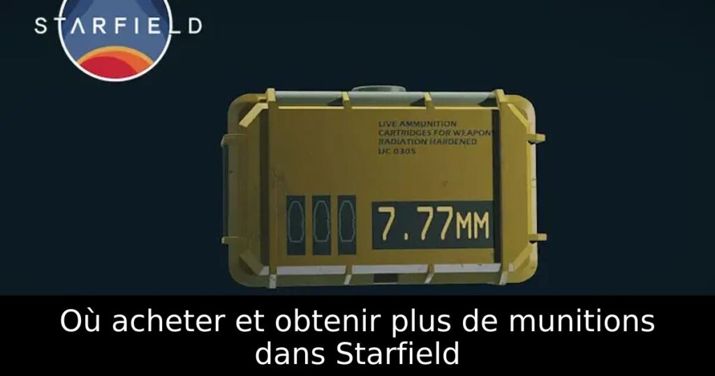 Où acheter et obtenir plus de munitions dans Starfield