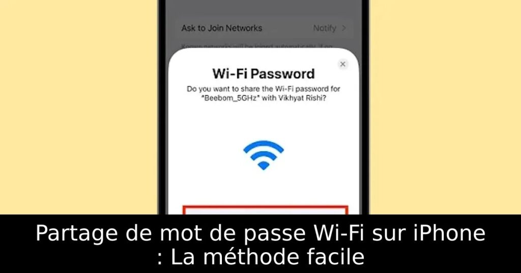 Partage de mot de passe Wi-Fi sur iPhone : La méthode facile