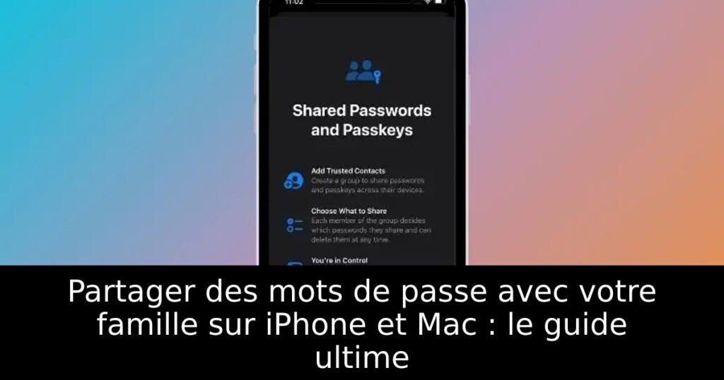 Partager des mots de passe avec votre famille sur iPhone et Mac : le guide ultime