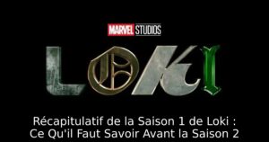 Récapitulatif de la Saison 1 de Loki : Ce Qu&rsquo;il Faut Savoir Avant la Saison 2