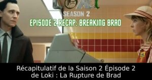 Récapitulatif de la Saison 2 Épisode 2 de Loki : La Rupture de Brad