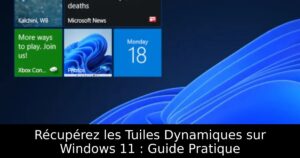 Récupérez les Tuiles Dynamiques sur Windows 11 : Guide Pratique