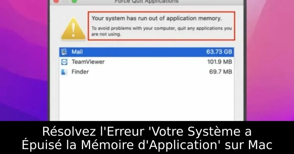 Résolvez l&rsquo;Erreur &lsquo;Votre Système a Épuisé la Mémoire d&rsquo;Application&rsquo; sur Mac