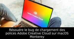 Résoudre le bug de chargement des polices Adobe Creative Cloud sur macOS Monterey