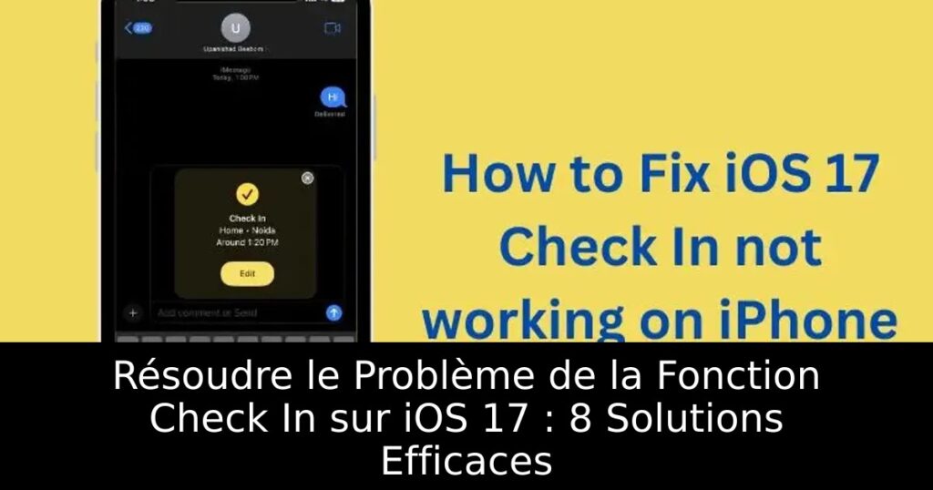 Résoudre le Problème de la Fonction Check In sur iOS 17 : 8 Solutions Efficaces