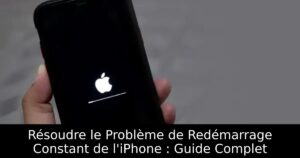 Résoudre le Problème de Redémarrage Constant de l&rsquo;iPhone : Guide Complet