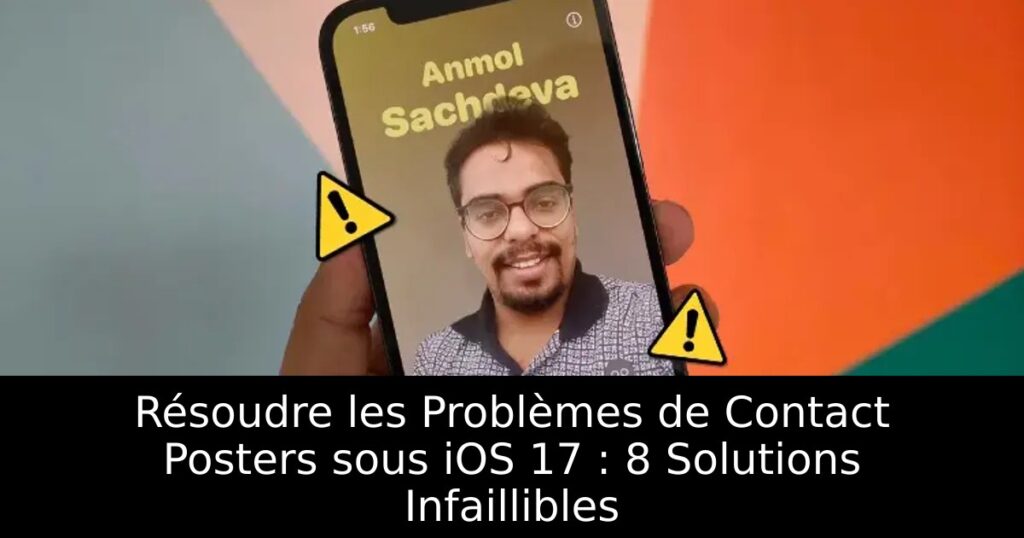 Résoudre les Problèmes de Contact Posters sous iOS 17 : 8 Solutions Infaillibles