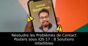 Résoudre les Problèmes de Contact Posters sous iOS 17 : 8 Solutions Infaillibles