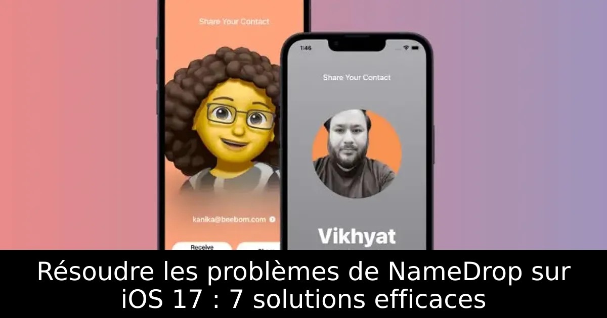 Résoudre les problèmes de NameDrop sur iOS 17 : 7 solutions efficaces