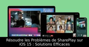 Résoudre les Problèmes de SharePlay sur iOS 15 : Solutions Efficaces