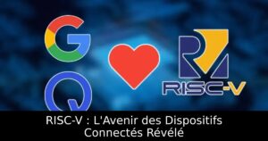RISC-V : L&rsquo;Avenir des Dispositifs Connectés Révélé