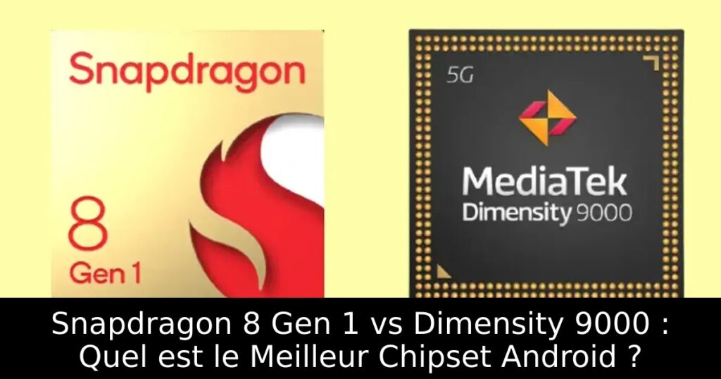 Snapdragon 8 Gen 1 vs Dimensity 9000 : Quel est le Meilleur Chipset Android ?