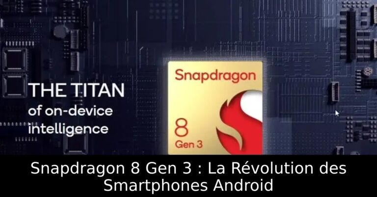 Snapdragon 8 Gen 3 : La Révolution des Smartphones Android
