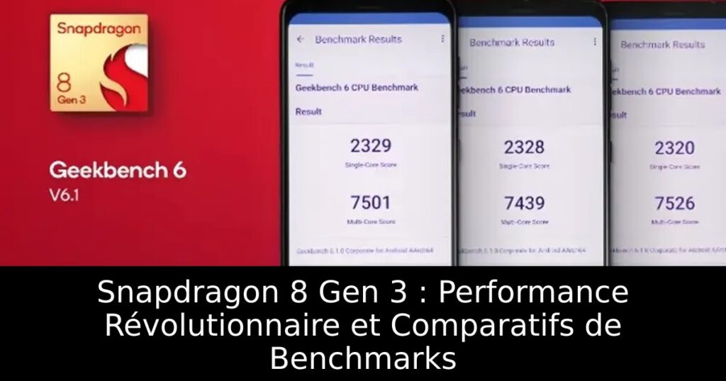 Snapdragon 8 Gen 3 : Performance Révolutionnaire et Comparatifs de Benchmarks