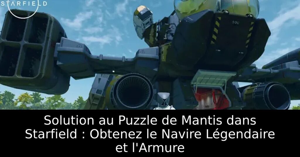 Solution au Puzzle de Mantis dans Starfield : Obtenez le Navire Légendaire et l&rsquo;Armure