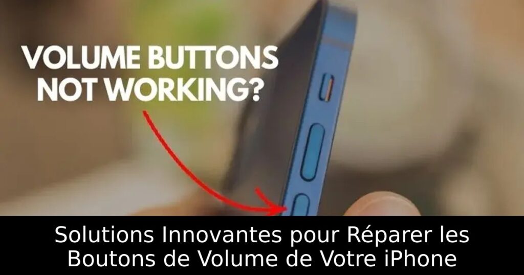Solutions Innovantes pour Réparer les Boutons de Volume de Votre iPhone