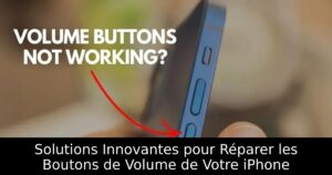 Solutions Innovantes pour Réparer les Boutons de Volume de Votre iPhone