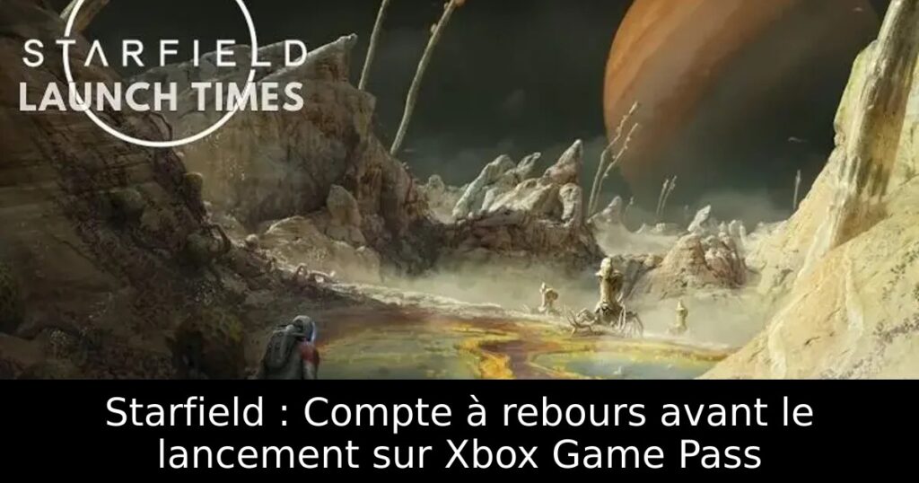 Starfield : Compte à rebours avant le lancement sur Xbox Game Pass