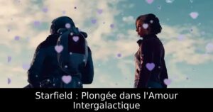 Starfield : Plongée dans l&rsquo;Amour Intergalactique