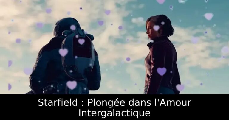 Starfield : Plongée dans l&rsquo;Amour Intergalactique
