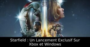 Starfield : Un Lancement Exclusif Sur Xbox et Windows