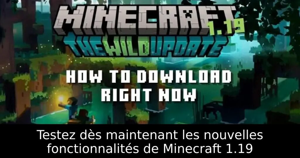 Testez dès maintenant les nouvelles fonctionnalités de Minecraft 1.19