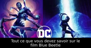 Tout ce que vous devez savoir sur le film Blue Beetle