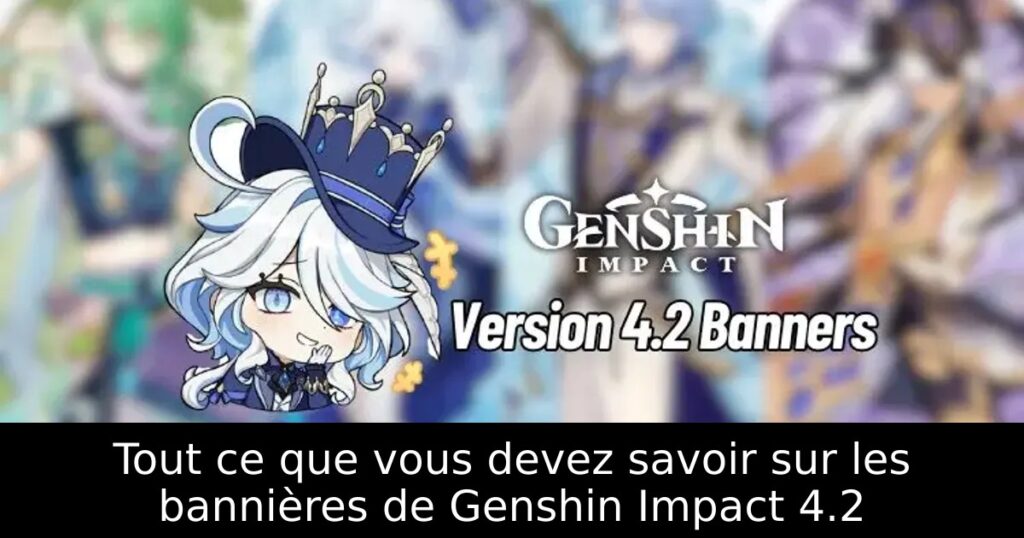 Tout ce que vous devez savoir sur les bannières de Genshin Impact 4.2