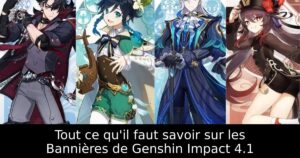 Tout ce qu&rsquo;il faut savoir sur les Bannières de Genshin Impact 4.1