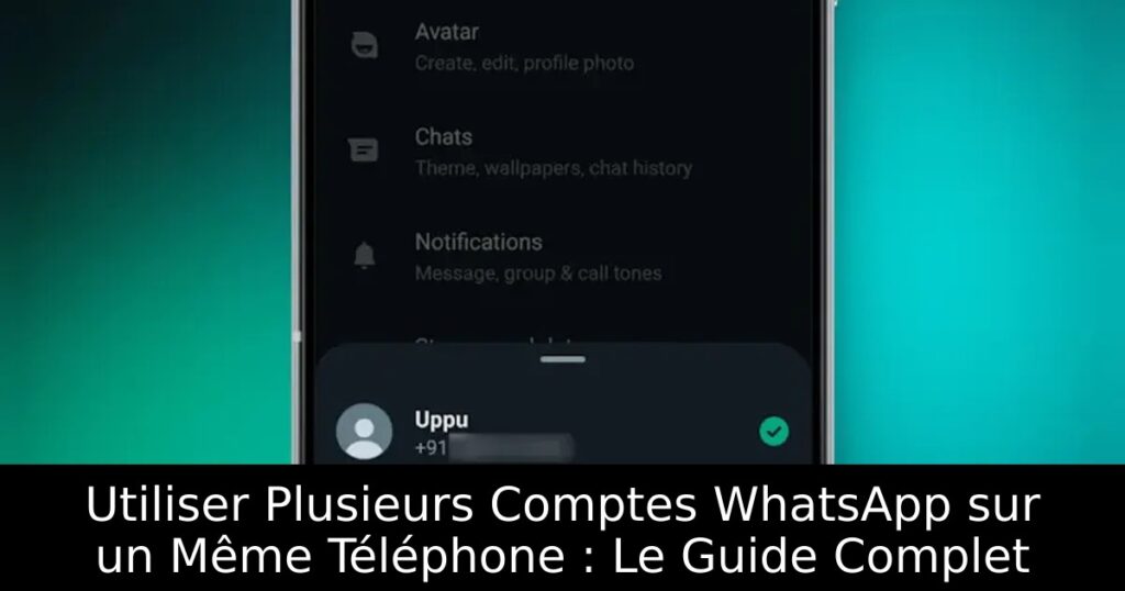 Utiliser Plusieurs Comptes WhatsApp sur un Même Téléphone : Le Guide Complet
