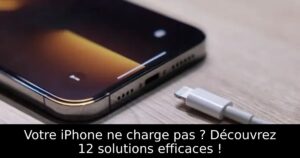 Votre iPhone ne charge pas ? Découvrez 12 solutions efficaces !