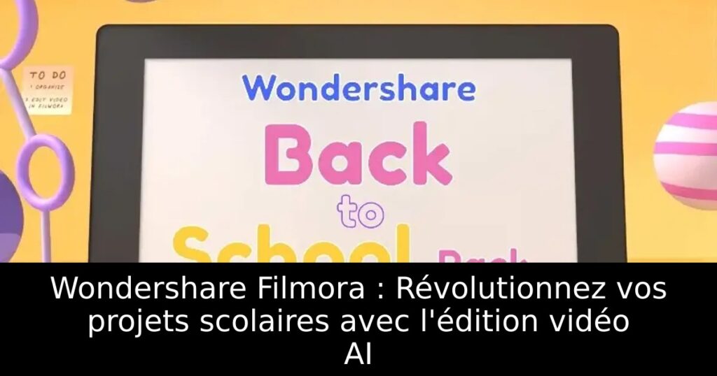 Wondershare Filmora : Révolutionnez vos projets scolaires avec l&rsquo;édition vidéo AI