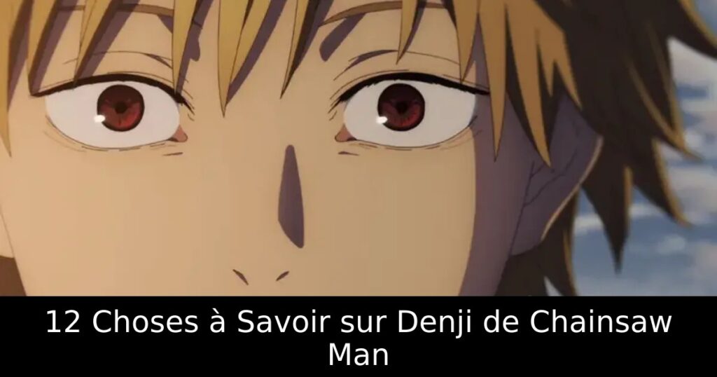 12 Choses à Savoir sur Denji de Chainsaw Man