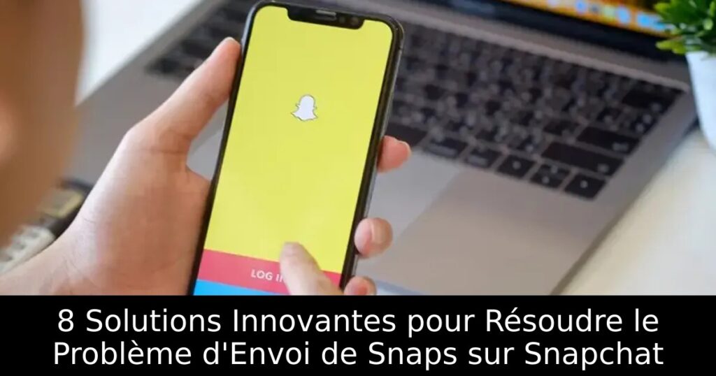8 Solutions Innovantes pour Résoudre le Problème d&rsquo;Envoi de Snaps sur Snapchat