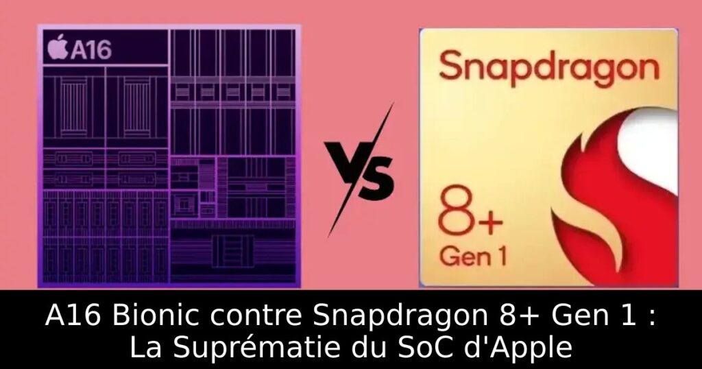 A16 Bionic contre Snapdragon 8+ Gen 1 : La Suprématie du SoC d&rsquo;Apple