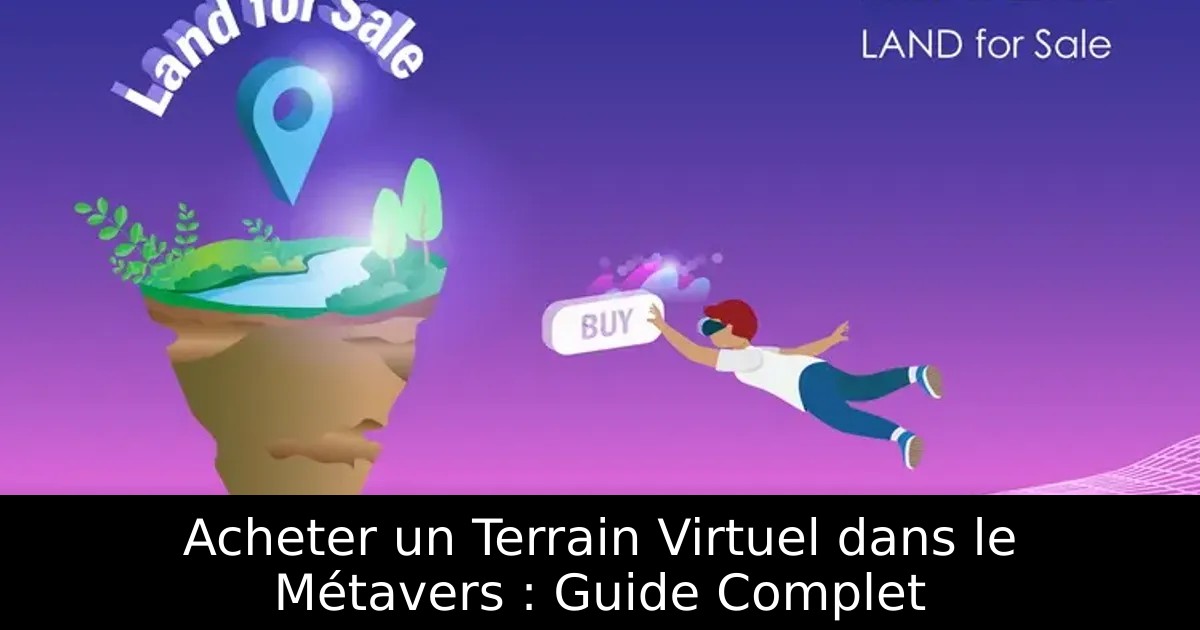 Acheter un Terrain Virtuel dans le Métavers : Guide Complet