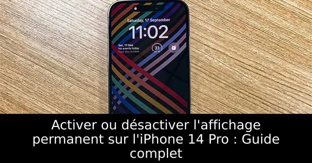 Activer ou désactiver l&rsquo;affichage permanent sur l&rsquo;iPhone 14 Pro : Guide complet