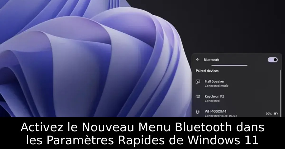 Activez le Nouveau Menu Bluetooth dans les Paramètres Rapides de Windows 11