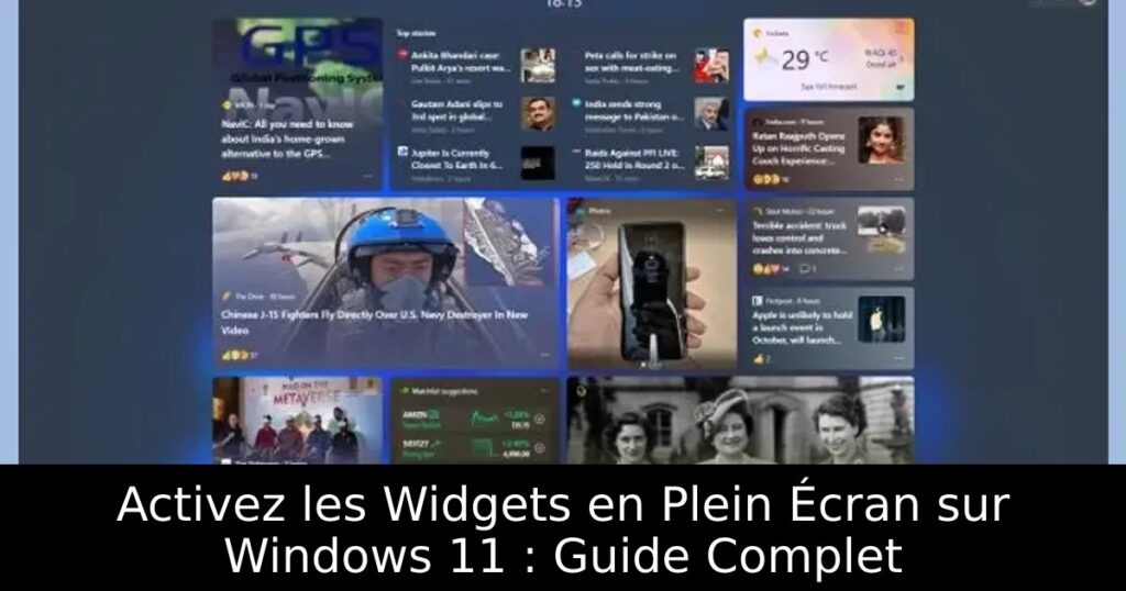 Activez les Widgets en Plein Écran sur Windows 11 : Guide Complet