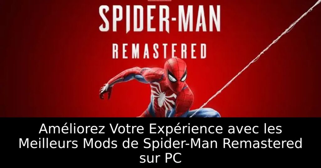 Améliorez Votre Expérience avec les Meilleurs Mods de Spider-Man Remastered sur PC