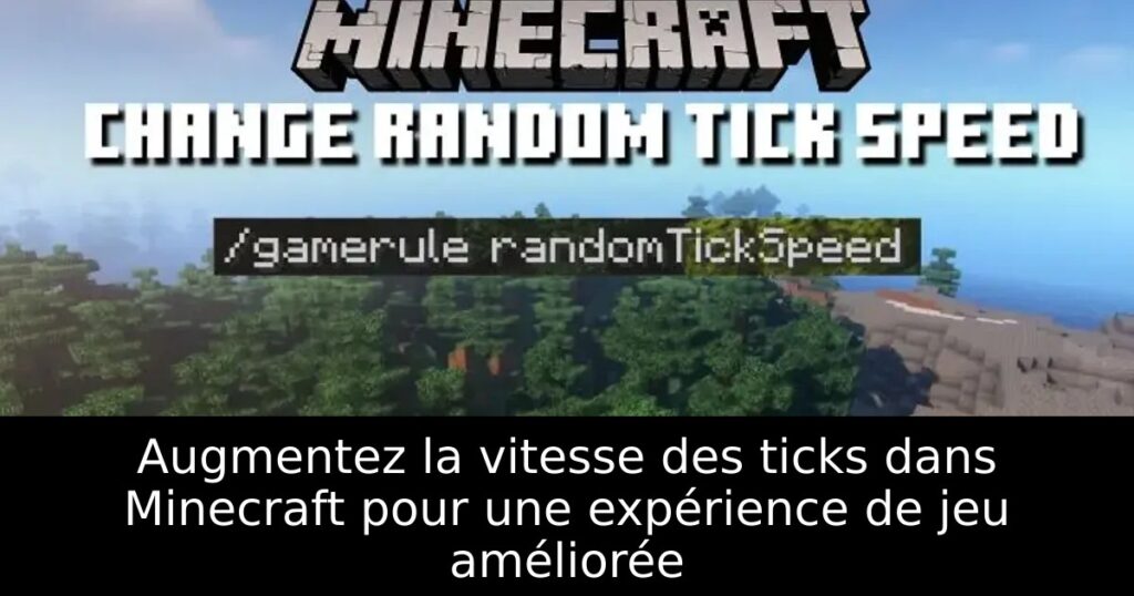 Augmentez la vitesse des ticks dans Minecraft pour une expérience de jeu améliorée