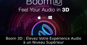 Boom 3D : Élevez Votre Expérience Audio à un Niveau Supérieur