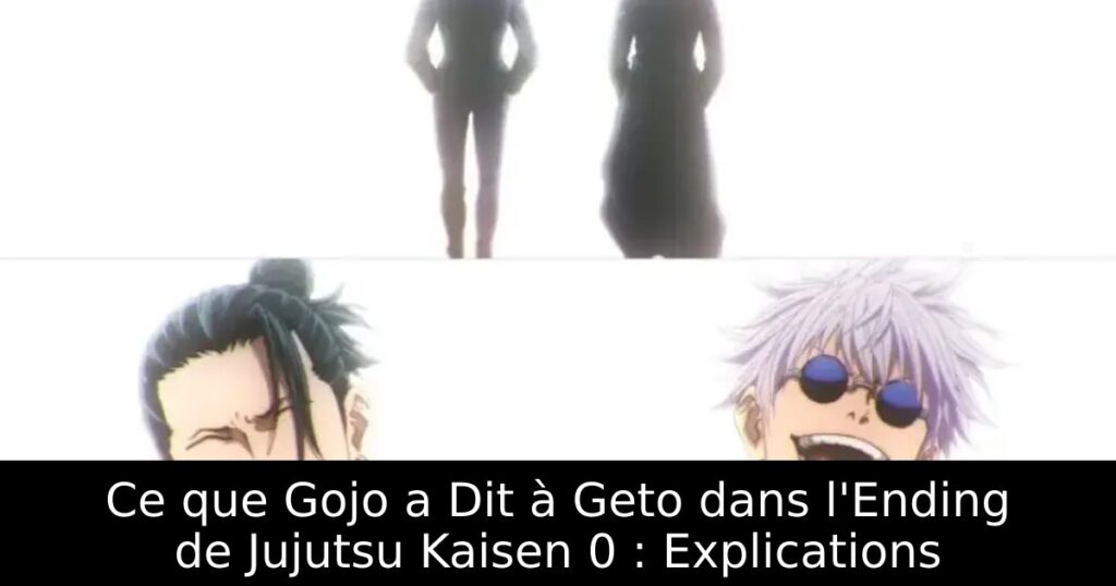 Ce que Gojo a Dit à Geto dans l&rsquo;Ending de Jujutsu Kaisen 0 : Explications