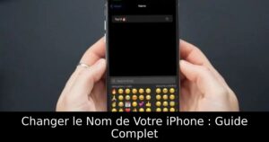 Changer le Nom de Votre iPhone : Guide Complet