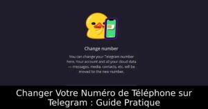 Changer Votre Numéro de Téléphone sur Telegram : Guide Pratique