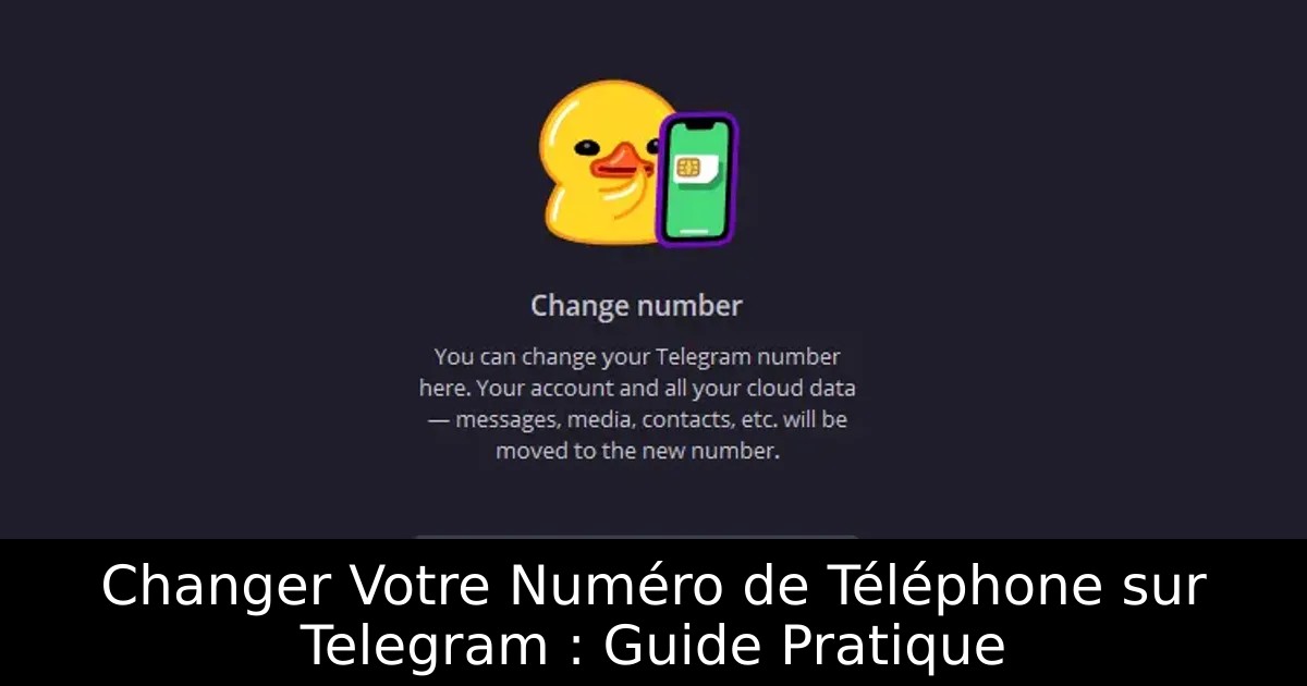 Changer Votre Numéro de Téléphone sur Telegram : Guide Pratique