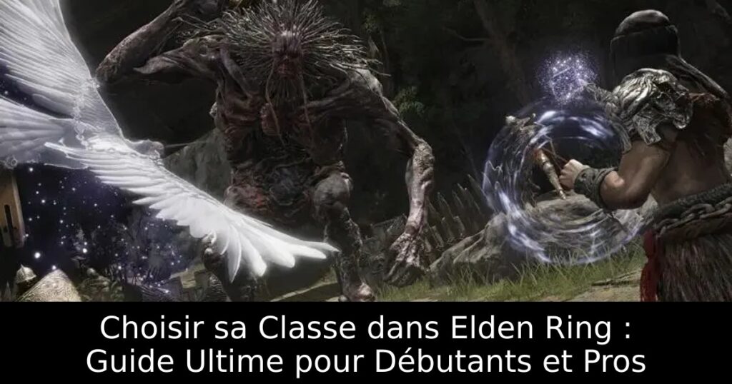 Choisir sa Classe dans Elden Ring : Guide Ultime pour Débutants et Pros