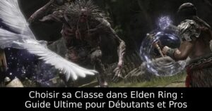 Choisir sa Classe dans Elden Ring : Guide Ultime pour Débutants et Pros